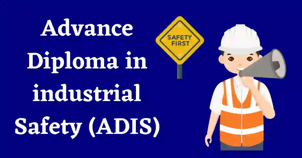 Advance Diploma in industrial Safety(ADIS)